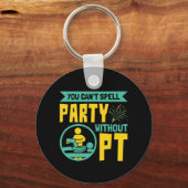 U kunt geen Partij zonder Fysieke Therapie PT Sleutelhanger (Voorkant)