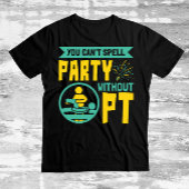 U kunt geen Partij zonder Fysieke Therapie PT T-shirt