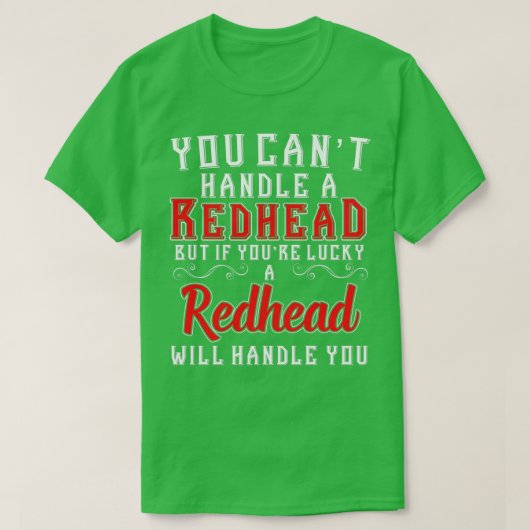 U kunt met Canx27t een Redhead verwerken, maar als T-shirt (Design voorkant)