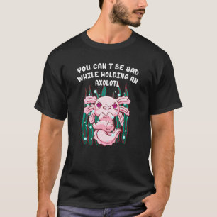 U kunt niet zand zijn terwijl u Axolotl Salamande T-shirt