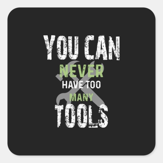 U kunt nooit te veel gereedschap hebben - ambachts vierkante sticker (Voorkant)