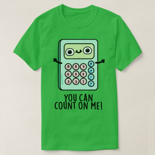 U kunt op mij rekenen Schattigee rekenmachine woor T-shirt (Design voorkant)