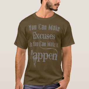 U kunt overdrijven of u kunt het maken. t-shirt
