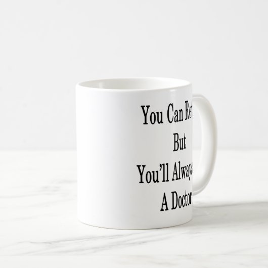 U kunt retire maar u zult altijd dokter zijn koffiemok (Voorkant rechts)