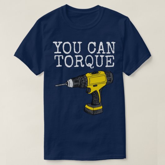 U kunt torque boor bouwer penter handyman grappig t-shirt (Design voorkant)