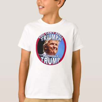 U kunt TRIUMPH niet zonder TRUMP doorgeven aan kin T-shirt