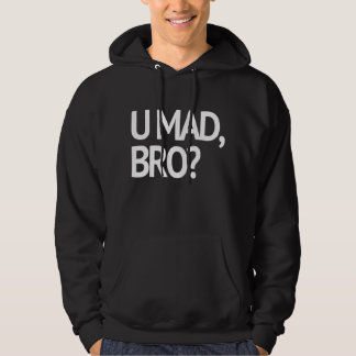 U MAD, BRO? IK MAG HET NIET EENS MAKEN HOODIE