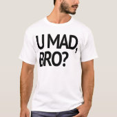 U MAD, BRO? OORSPRONKELIJK T-SHIRT (Voorkant)