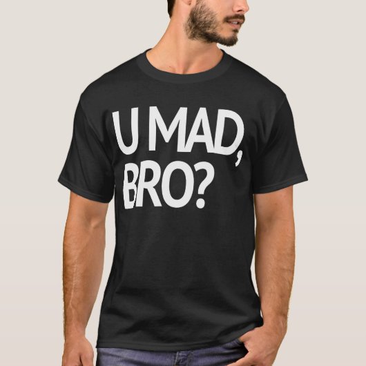 U MAD, BRO? OORSPRONKELIJK T-SHIRT (Voorkant)