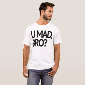 U MAD, BRO? OORSPRONKELIJK T-SHIRT (Voorkant volledig)
