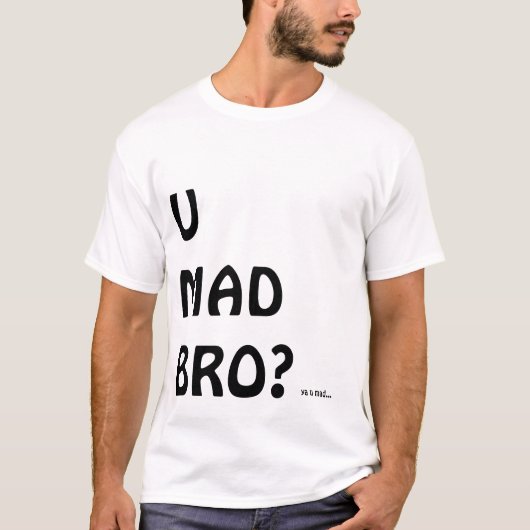 U MAD BRO? T-shirt (Voorkant)