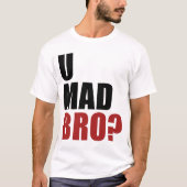 U Mad Bro? T-shirt (Voorkant)