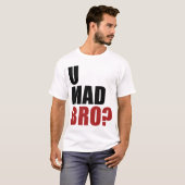 U Mad Bro? T-shirt (Voorkant volledig)