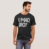 U MAD, BRO? T-shirt (Voorkant volledig)