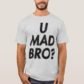 U MAD BRO? T-shirt (Voorkant)