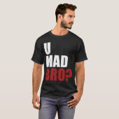 U Mad Bro? T-shirt (Voorkant volledig)