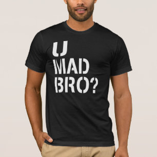 U Mad Bro? T-shirt