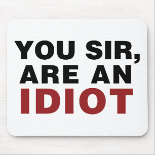 U, meneer, bent een Idioot Muismat
