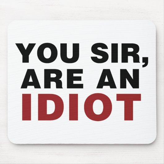 U, meneer, bent een Idioot Muismat (Voorkant)
