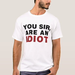 U, meneer, bent een Idioot T-shirt