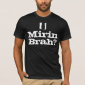 U MIRIN BRAH? T-SHIRT (Voorkant)