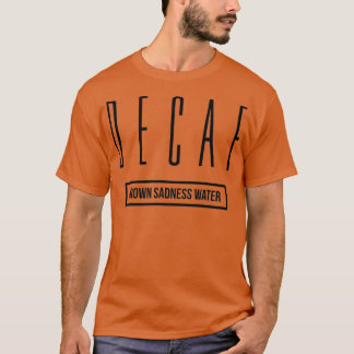 U moet overschakelen naar Decaf Coffee Funny Gift T-shirt