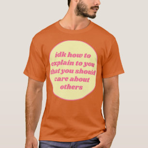 U moet zich zorgen maken over anderen t-shirt