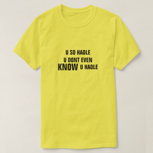 U SO HAOLE U INCLUSIEF ZELFS KEN U HAOLE T-SHIRT (Design voorkant)