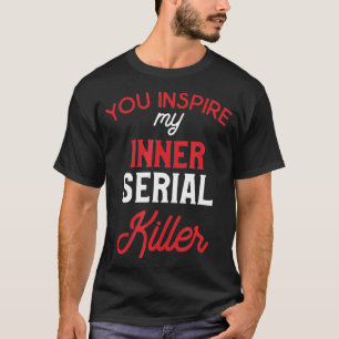 U spuit mijn seriële inwendige moordenaar t-shirt