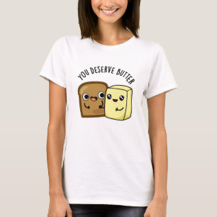 U verdient Butter Funny Food Pun T-shirt