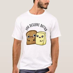 U verdient Butter Funny Food Pun T-shirt