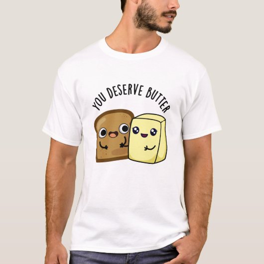 U verdient Butter Funny Food Pun T-shirt (Voorkant)
