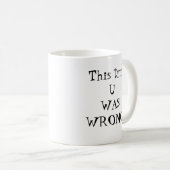 U WAS EEN VERKEERDE mok (Voorkant rechts)