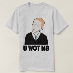 U WOT M8 You What Mate Funny Internet Meme T-shirt