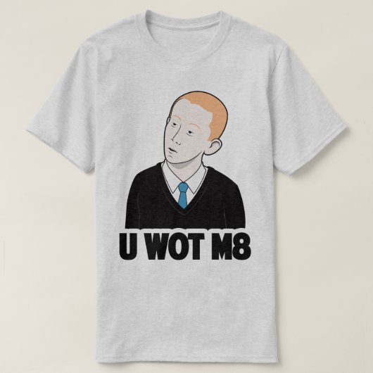U WOT M8 You What Mate Funny Internet Meme T-shirt (Design voorkant)