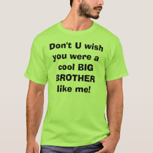 U wou niet dat u een coole BIG BROTHER was zoals i T-shirt