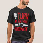 U zet mijn software om in hardware t-shirt (Voorkant)