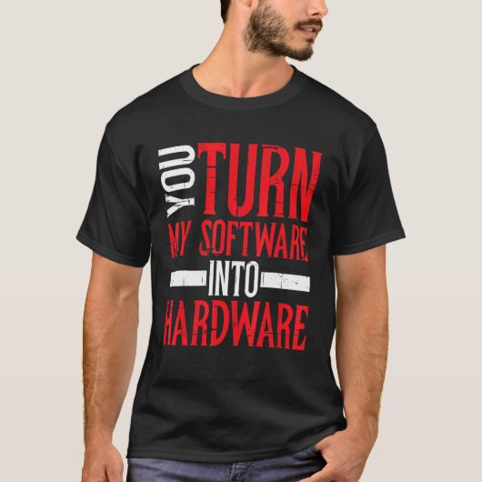 U zet mijn software om in hardware t-shirt (Voorkant)