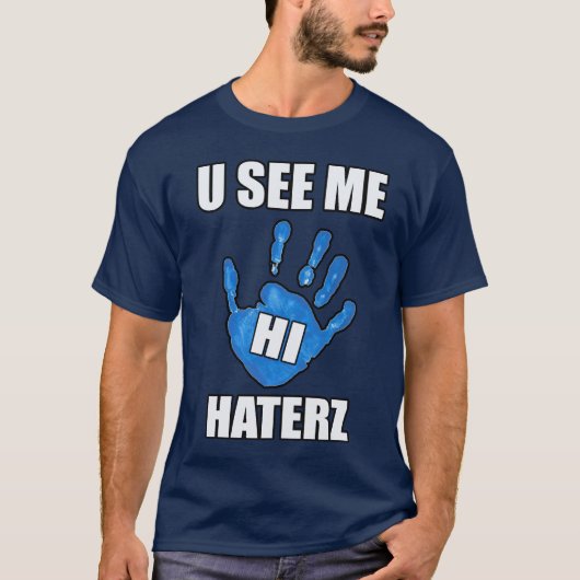 U ziet me, Hi Haters — T-Shirt (Voorkant)