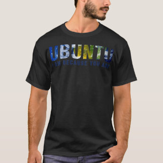 Ubuntu, ik ben omdat je licht bent t-shirt