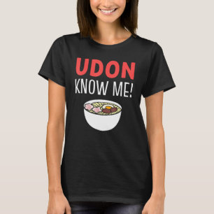 Udon Know Me Noodle Soup Liefhebber T-shirt