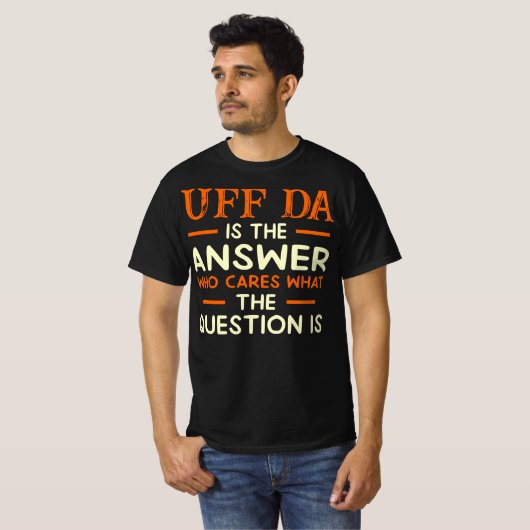 Uff Da is de vraag van de Antwoordzaken T-shirt (Voorkant volledig)