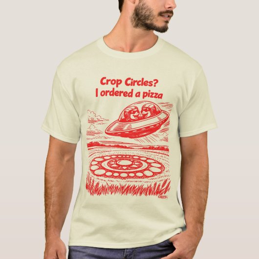 UFO CROP CIRCLES I ordered a pizza T-shirt (Voorkant)