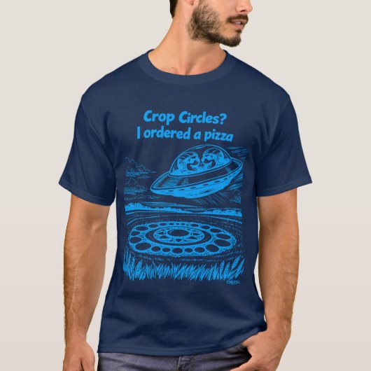 UFO CROP CIRCLES I ordered a pizza T-shirt (Voorkant)