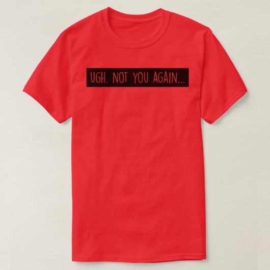 Ugh Niet weer jou T-shirt (Design voorkant)