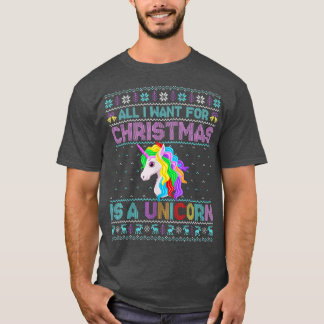 Ugly All I want for Christmas is a Unicorn Christm T-shirt