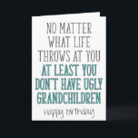 Ugly Grandchildren, Funny Grandpa Birthday Kaart<br><div class="desc">Wat het leven je ook aanjaagt,  je hebt tenminste geen lelijke kleinkinderen - Fijne verjaardag</div>