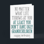 Ugly Grandchildren, Funny Grandpa Birthday Kaart<br><div class="desc">Wat het leven je ook aanjaagt,  je hebt tenminste geen lelijke kleinkinderen - Fijne verjaardag</div>