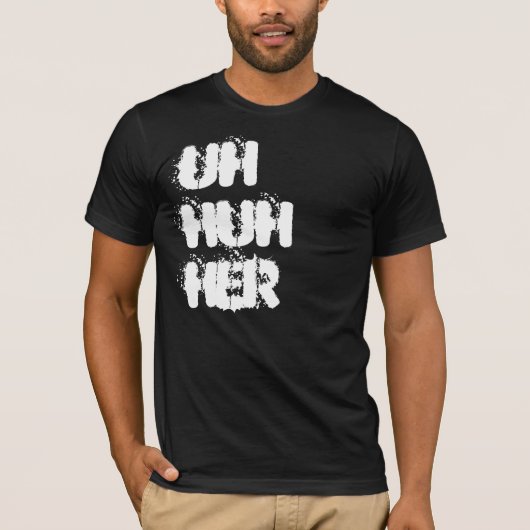 uh hè? t-shirt (Voorkant)