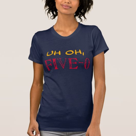 UH OH, Five-0 BIRTHDAY T-Shirt (Voorkant)